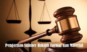Pengertian Sumber Hukum Formal dan Material