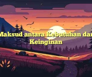 Maksud antara Kebutuhan dan Keinginan